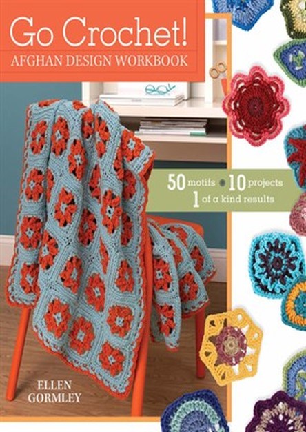 Go Crochet! Afghan Design Workshop: 50 Motifs, 10 Projects, 1 of a Kind Results