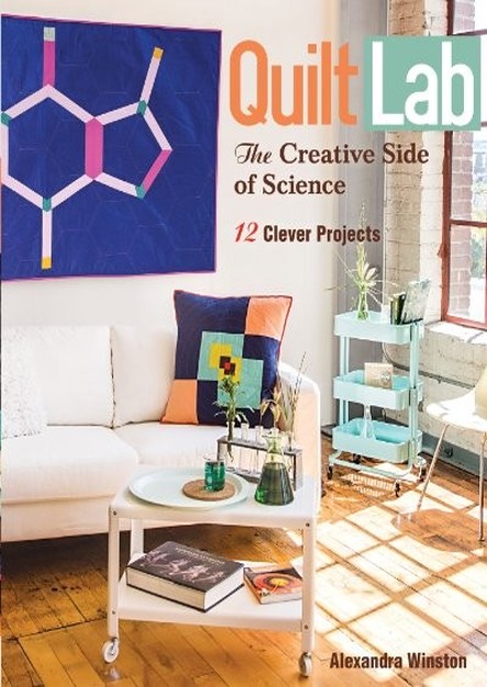 Quilt Lab-The Creative Side of Science: 12 Clever Projects