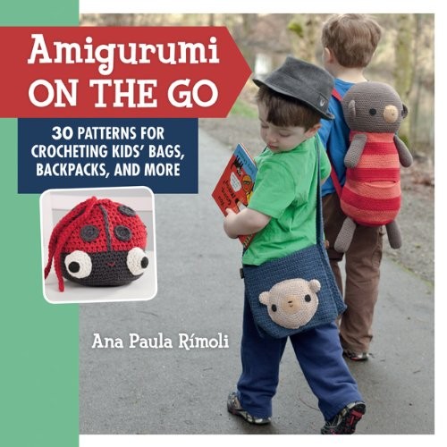 Amigurumi On the Go: 30 Patterns for Crocheting Kids\' Bags, Backpacks, and More