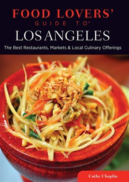 Food Lovers\' Guide to Los Angeles: The Best Restaurants, Markets & Local Culinary Offerings