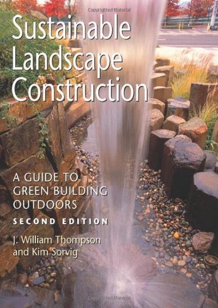 Sustainable Landscape Construction: A Guide to Green Building Outdoors (2nd Edition)